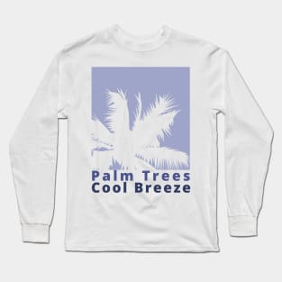 Palm Trees, Cool Breeze. Summertime, Fun Time. Fun Summer, Beach, Sand, Surf Design. Long Sleeve T-Shirt